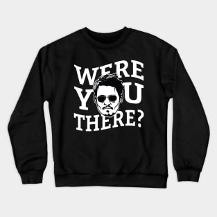 Were You There? Crewneck Sweatshirt